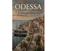 Odessa: A City Between Empires, Dreams, and the Sea