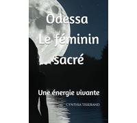 Odessa - Le féminin sacré: Une énergie vivante