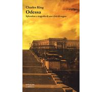 Odessa. Splendore e tragedia di una città di sogno - King Charles