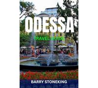 ODESSA TRAVEL GUIDE: The Complete latest Guide to Odessa, Ukraine: Top Attractions, Hidden Gems, Beaches, Food, Safety Tips & Ready-Made Itineraries