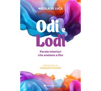 Odi e lodi. Parole interiori che anelano a Dio - De Luca Nicola