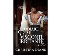 Odiare il Visconte Irritante: Un romanzo d'amore regency bollente: 2
