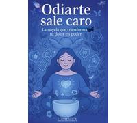 Odiarte sale caro: novela que transforma tú poder en dolor