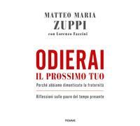 Odierai il prossimo tuo come te stesso. Perché abbiamo dimenticato la fraternità. Riflessioni sulle paure del tempo presente
