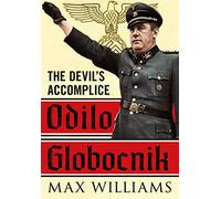 Odilo Globocnik : The Devil's Accomplice: The Devil’s Accomplice