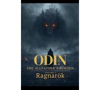 Odin The Allfather's Burden: Ragnarök