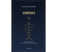 Odino: Il Padre Universale: Sacrificio, Conoscenza e il Sentiero del Cercatore