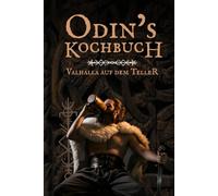 Odins Kochbuch: Das Wikinger Kochbuch mit 50 rustikalen Rezepten, Trinksprüchen & Ritualen - Kochen wie in Valhalla perfekt als Geschenk