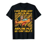 Odio essere sexy ma sono un pilota di aeroplani, quindi non posso fare a meno Maglietta