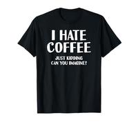Odio il caffè solo scherzando, puoi immaginare | Barista Maglietta