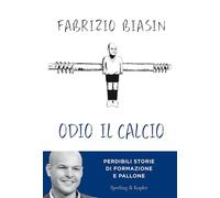 Odio il calcio. Perdibili storie di formazione e pallone