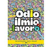 Odio il mio lavoro - libro da colorare antistress per adulti: Idea regalo per sfogarsi contro capi e colleghi, riduci lo stress da lavoro con frasi e parolacce
