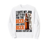 Odio Il Mio Lavoro ma paga per Bere Birra Ho Bisogno di Birre Felpa