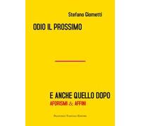 Odio il prossimo e anche quello dopo. Aforismi & affini
