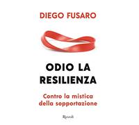 Odio la resilienza. Contro la mistica della sopportazione