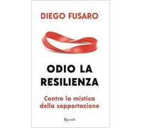 Odio la resilienza. Contro la mistica della sopportazione