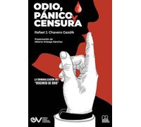 ODIO, PÁNICO Y CENSURA. La criminalización del "Discurso del odio."