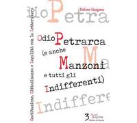 Odio Petrarca (e anche Manzoni e tutti gli indifferenti). Costituzione, cittadinanza e legalità con la letteratura