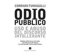 Odio pubblico. Uso e abuso del discorso intollerante