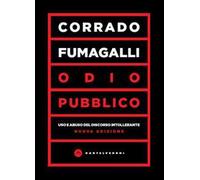Libri Fumagalli Corrado - Odio Pubblico. Uso E Abuso Del Discorso Intollerante