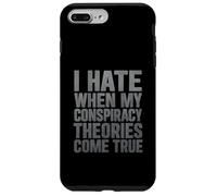 Odio quando le mie teorie cospirazioniste diventano realtà Custodia per iPhone 7 Plus/8 Plus