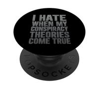 Odio quando le mie teorie cospirazioniste diventano realtà PopSockets PopGrip Adesivo
