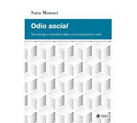 Odio social. Tecnologie e narrative della comunicazione in rete - Monaci Sara