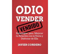 Odio Vender: Estrategias para Mejorar Tu Relación con la Venta y Disfrutar de Ella