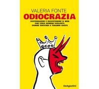 Odiocrazia. Distruggere e ricostruire il web che crea uomini violenti, donne succubi e tiranni idioti