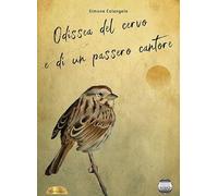 Odissea del cervo e di un passero cantore - Colangelo Simone