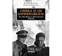 Odissea di un sommergibilista: Dal Mar Rosso al Mediterraneo. 1940-1943