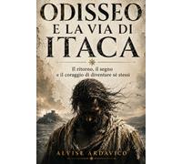 Odisseo e la via di Itaca Il ritorno il segno e il coraggio di diventare sé