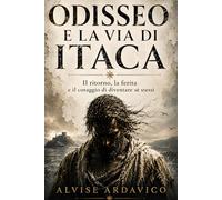 Odisseo e la via di Itaca: Il ritorno, il segno e il coraggio di diventare sé stessi