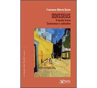 Odisseus. Il Secolo Breve. Conoscenza E Solitudine - Francesco A. Giunta - 2011