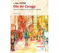 Odo dei Caruggi. Racconti e Disegni sul Centro Storico di Genova