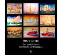Odo Tinteri. Barche nella storia. Barche del Mediterraneo. Catalogo della mostra. Ediz. illustrata