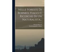 Odoardo Beccari Nelle Foreste Di Borneo, Viaggi E Ricerche Di (Copertina rigida)