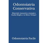 Odontoiatria Conservativa: Materiale riassuntivo strategico Studia Meglio e in Meno Tempo!
