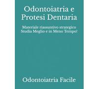 Odontoiatria e Protesi Dentaria: Materiale riassuntivo strategico Studia Meglio e in Meno Tempo!