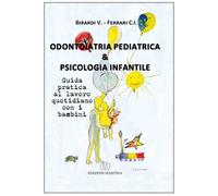 Odontoiatria pediatrica & psicologia infantile. Guida pratica al lavoro quotidiano con i bambini