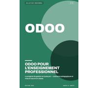 Odoo pour l'enseignement professionnel: Le progiciel de gestion en lycée pro - scénarios pédagogiques et mise en œuvre en classe