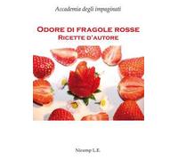 Odore di fragole rosse. Ricette d'autore