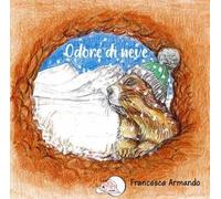 Odore di neve. Ediz. illustrata