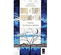 Odore di terra profumo di vita. Poesia tra terra e spirito - Dente E. (cur.)