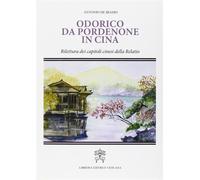 Odorico da Pordenone in Cina. Rilettura dei capitoli cinesi della «Relatio...