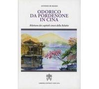 Odorico da Pordenone in Cina. Rilettura dei capitoli cinesi della «Relatio»