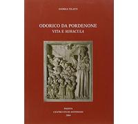 Odorico da Pordenone. Vita e «miracula»