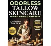 Odorless Tallow Skincare for Small-Batch Makers: 50 Recipes Measured in Grams for Smooth, Stable Balms, Sticks, Lotion Bars, Cold Creams, Deodorants and Soaps, No Beefy Smell or Grit