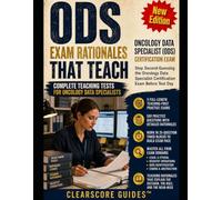 ODS EXAM RATIONALES THAT TEACH: Stop Second-Guessing the Oncology Data Specialist Certification Exam Before Test Day