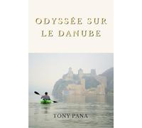 Odyssée sur le Danube: Le Danube en kayak en solitaire - récit de voyage